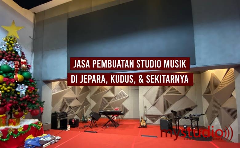 Jasa Pembuatan Studio Musik & Peredaman Suara Daerah Jepara, Kudus, dan Sekitarnya